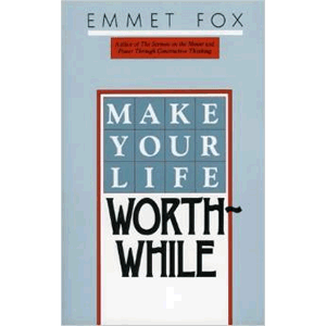 Make Your Life Worthwhile <br>Emmet Fox (Paperback)