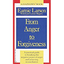 From Anger to Forgiveness: A Practical Guide to Breaking the Negative Power of Anger and Achieving Reconciliation Earnie Larsen (Paperback)