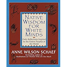 Native Wisdom for White Minds: Daily Reflections Inspired by the Native Peoples of the World Anne Wilson Schaef (Paperback)
