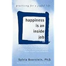 Happiness is an Inside Job: Practicing for a Joyful Life Sylvia Boorstein ( Paperback )