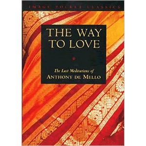 The Way to Love: The Last Meditations of Anthony de Mello <br>Anthony de Mello (Paperback)