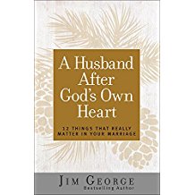A Husband After God's Own Heart: 12 Things That Really Matter in Your Marriage Jim George (Paperback)
