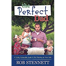 The Perfect Dad: A Totally Achievable Guide to Not Messing Up Your Kids Rob Stennett (Paperback)