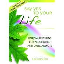 Say Yes To Your Life : Daily Meditations For Alcoholics And Drug Addicts Leo Booth ( Paperback )