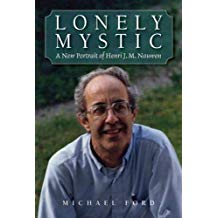 Lonely Mystic: A New Portrait of Henri J.M. Nouwen Michael Ford (Paperback)