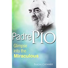 Padre Pio: Glimpse into the Miraculous Pascal Cataneo (Paperback)