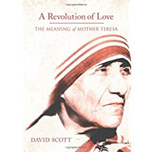 A Revolution of Love: The Meaning of Mother Teresa David Scott (Hardcover)