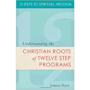 Understanding The Christian Roots Of Twelve Step Programs<br>(Paperback)