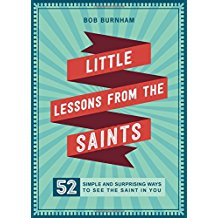 Little Lessons from the Saints: 52 Simple and Surprising Ways to See the Saint in You Bob Burnham (Paperback)
