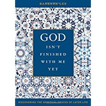 God Isn't Finished With Me Yet: Discovering the Spiritual Graces of Later Life Barbara Lee (Paperback)