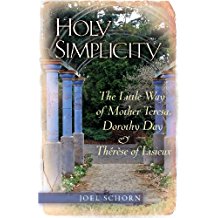 Holy Simplicity: The Little Way of Mother Teresa, Dorothy Day, and Therese of Lisieux Joel Schorn (Paperback)