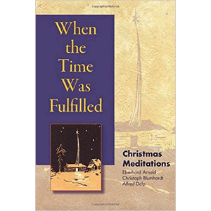 When the Time Was Fulfilled: Christmas Meditations <br>Eberhard Arnold , Christoph Friedrich Blumhardt , Alfred Delp (Paperback)