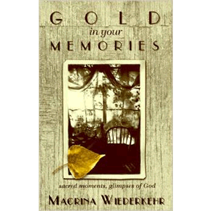 Gold in Your Memories: Sacred Moments Glimpses of God <br>Macrina Wiederkehr (Paperback)
