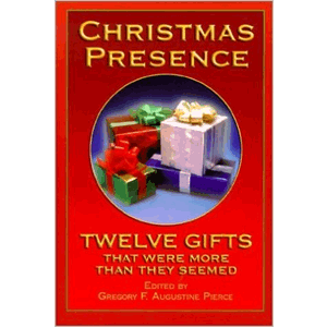 Christmas Presence: Twelve Gifts That Were More Than They Seemed <br>Gregory F. Augustine Pierce (Hardcover)