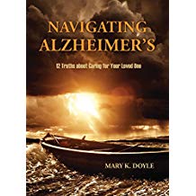 Navigating Alzheimer's: 12 Truths About Caring for Your Loved One Mary K. Doyle (Paperback)