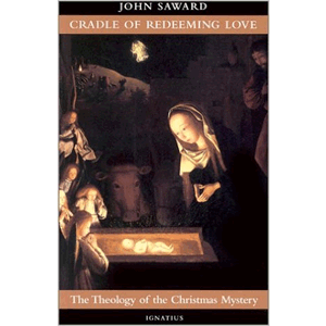 Cradle of Redeeming Love: The Theology of the Christmas Mystery <br>John Saward (Paperback)