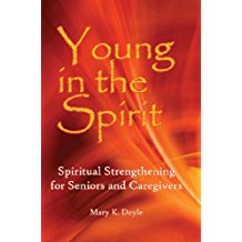 Young in the Spirit: Spiritual Strengthening for Seniors and Caregivers Mary K. Doyle (Paperback)