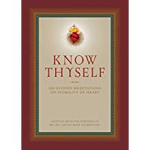 Know Thyself: 100 Guided Meditations on Humility of Heart Rev. Fr. Cajetan Mary Da Bergamo (Hardcover)