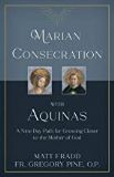 Marian Consecration With Aquinas: A Nine Day Path for Growing Closer to the Mother of God Matt Fradd (Paperback)