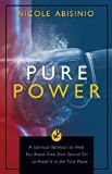 Pure Power: A Spiritual Workout to Help You Break Free of Sexual Sin . . . or Avoid It in the First Place Nicole Abisinio (Paperback)
