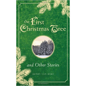 The First Christmas Tree and Other Stories <br>Henry Van Dyke (Hardcover)