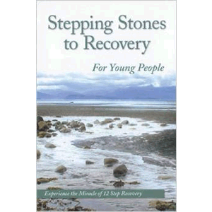 Stepping Stones To Recovery For Young People: Experience The Miracle Of 12 Step Recovery