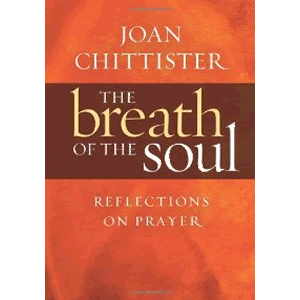 The Breath of the Soul: Reflections on Prayer <br>Joan Chittister  (Hard Cover)