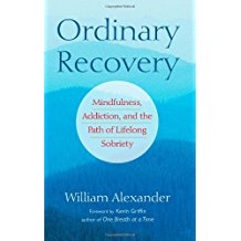 Ordinary Recovery : Mindfulness, Addiction, and the Path of Lifelong Sobriety William Alexander ( Paperback )