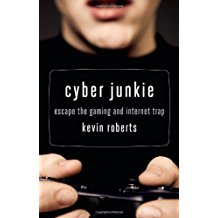 Cyber Junkie : Escape The Gaming and Internet Trap <br> Kevin Roberts (Paperback)