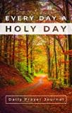 Every Day a Holy Day Prayer Journal (Hardcover)