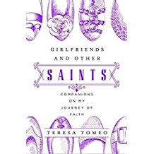 Girlfriends and Other Saints : Companions on my Journey of Faith Teresa Tomeo ( Paperback )