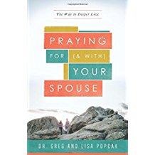 Praying for (and With) Your Spouse: The Way to Deeper Love Dr. Greg and Lisa Popcak (Paperback)