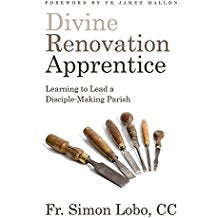 Divine Renovation Apprentice: Learning to Lead a Disciple-Making Parish Fr. Simon Lobo, CC (Paperback)