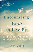 Encouraging Words to Live By: 365 Days of Hope for the Anxious and Overwhelmed Anne Costa (Paperback)