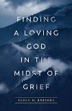 Finding a Loving God in the Midst of Grief Susan M. Erschen (Paperback)