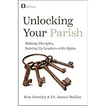 Unlocking Your Parish: Making Disciples, Raising Up Leaders with Alpha Ron Huntley (Paperback)