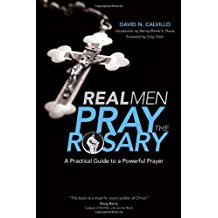 Real Men Pray The Rosary: A Practical Guide to a Powerful Prayer David N. Calvillo (Paperback)