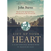 Lift Up Your Heart: A 10-Day Personal Retreat With St Francis de Sales John Burns (Paperback)