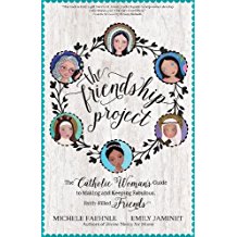 The Friendship Project : The Catholic Woman's Guide to Making and Keeping Fabulous, Faith-Filled Friends Michelle Faehnle ( Paperback )