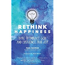 Rethink Happiness: Dare to Embrace God and Experience True Joy Paul George (Paperback)