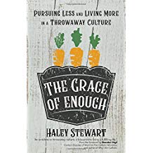 The Grace of Enough: Pursuing Less and Living More in a Throwaway Culture Haley Stewart (Paperback)