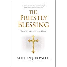 The Priestly Blessing: Rediscovering the Gift Stephen J. Rossetti (Paperback)