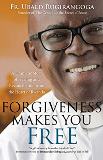 Forgiveness Makes You Free: A Dramatic Story of Healing and Reconciliation from the Heart of Rwanda Fr. Ubald Rugirangoga (Paperback)