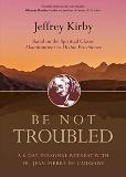 Be Not Troubled: A 6-Day Personal Retreat With Fr. Jean-Pierre de Caussade Jeffrey Kirby (Paperback)