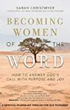 Becoming Women of the Word: How to Answer God's Call with Purpose and Joy Sarah Christmyer (Paperback)