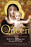 Virgin, Mother, Queen: Encountering Mary in Time and Tradition Robert L. Fastiggi (Paperback)
