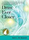 Draw Ever Closer - 30 Days with a Great Spiritual Teacher Henri J. M. Nouwen (Paperback)