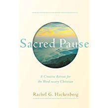 Sacred Pause: A Creative Retreat For The Word-Weary Christian Rachel G. Hackenberg (Hardcover)