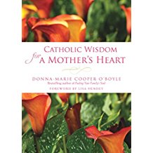 Catholic Wisdom for a Mother's Heart Donna-Marie Cooper O'Boyle (Paperback)