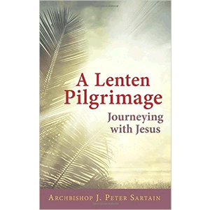 A Lenten Pilgrimage: Journeying With Jesus<br>Archbishop J. Peter Sartain (Pamphlet Bindingk)